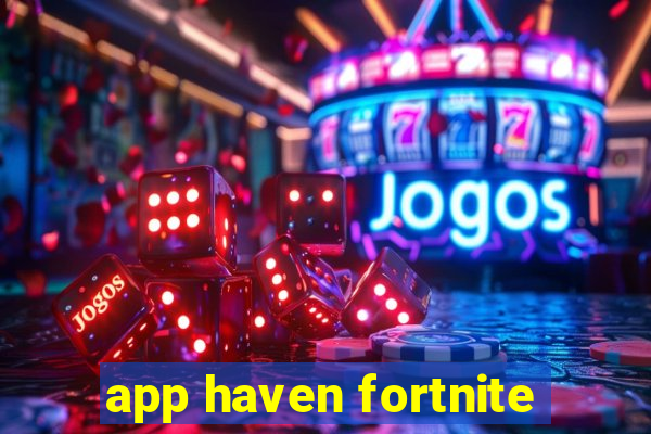 app haven fortnite